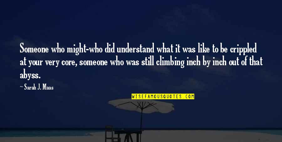 Bucatarie Copii Quotes By Sarah J. Maas: Someone who might-who did understand what it was Bucatarie Copii Quotes By Sarah J. Maas: Someone who might-who did understand what it was