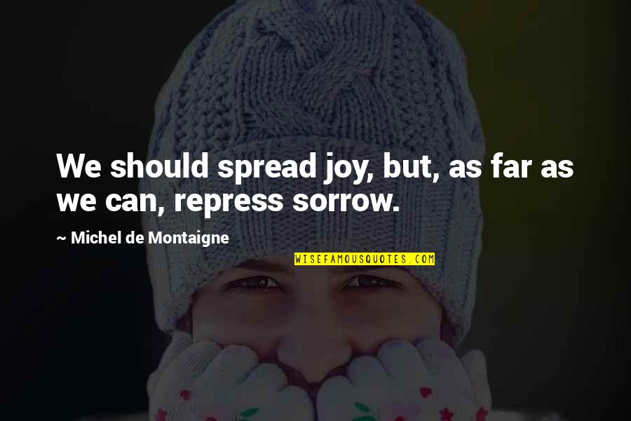 Bucatarie Modulara Quotes By Michel De Montaigne: We should spread joy, but, as far as