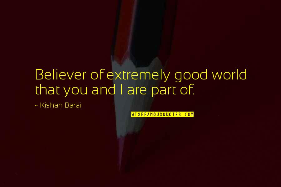 Buccaneers Tickets Quotes By Kishan Barai: Believer of extremely good world that you and Buccaneers Tickets Quotes By Kishan Barai: Believer of extremely good world that you and