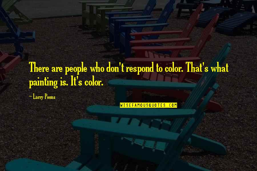 Buccelli Lancaster Quotes By Larry Poons: There are people who don't respond to color.