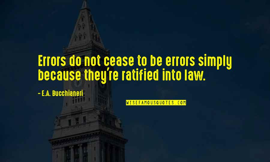 Bucchianeri Quotes By E.A. Bucchianeri: Errors do not cease to be errors simply