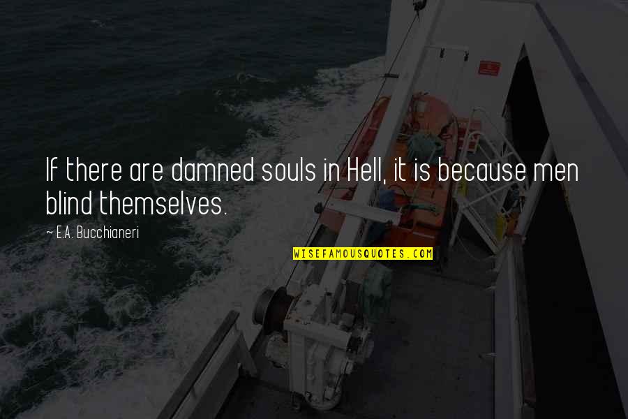 Bucchianeri Quotes By E.A. Bucchianeri: If there are damned souls in Hell, it