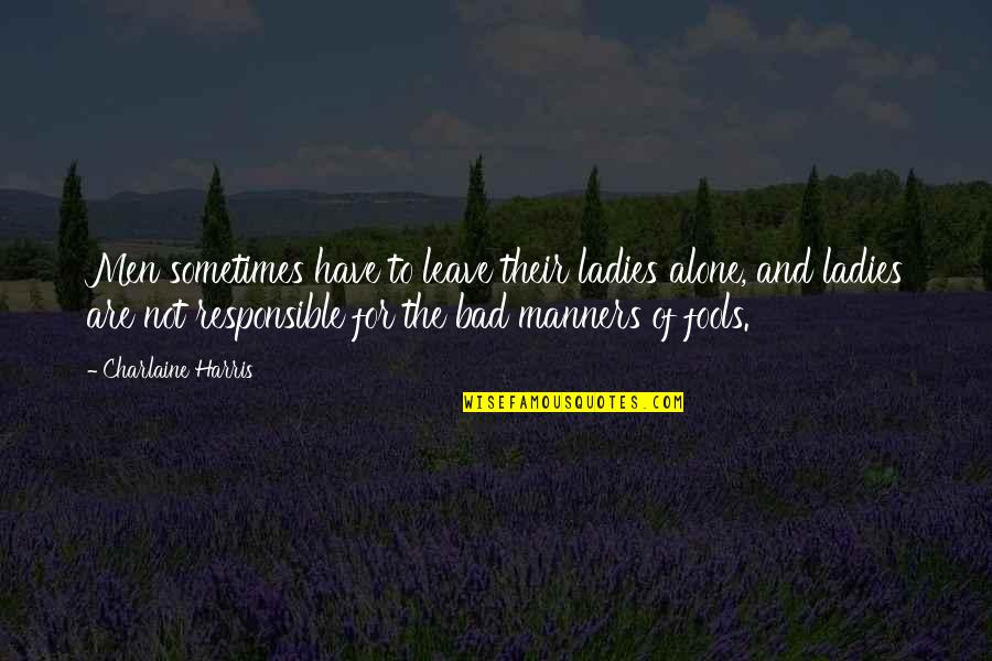 Bucchieri John Quotes By Charlaine Harris: Men sometimes have to leave their ladies alone,