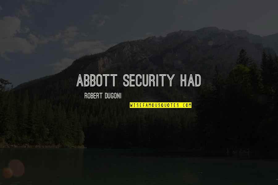 Bucchieri Quotes By Robert Dugoni: Abbott Security had Bucchieri Quotes By Robert Dugoni: Abbott Security had