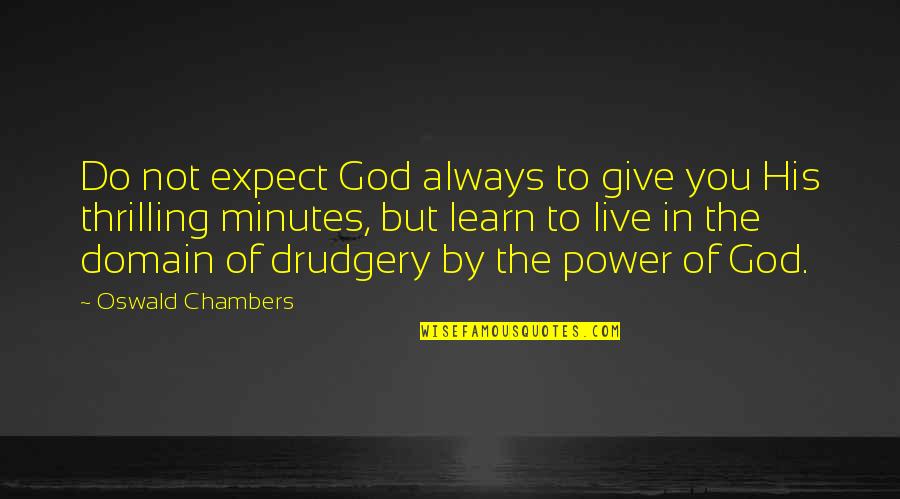 Bucchino Builders Quotes By Oswald Chambers: Do not expect God always to give you