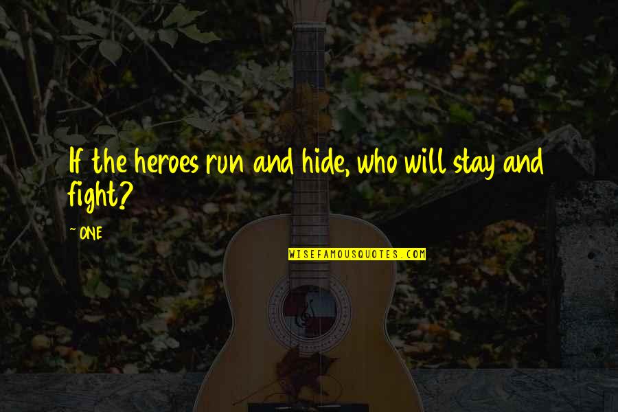 Buccia Winery Quotes By ONE: If the heroes run and hide, who will