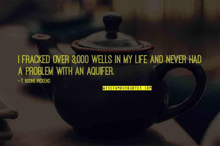 Bucciarelli Lamp Quotes By T. Boone Pickens: I fracked over 3,000 wells in my life