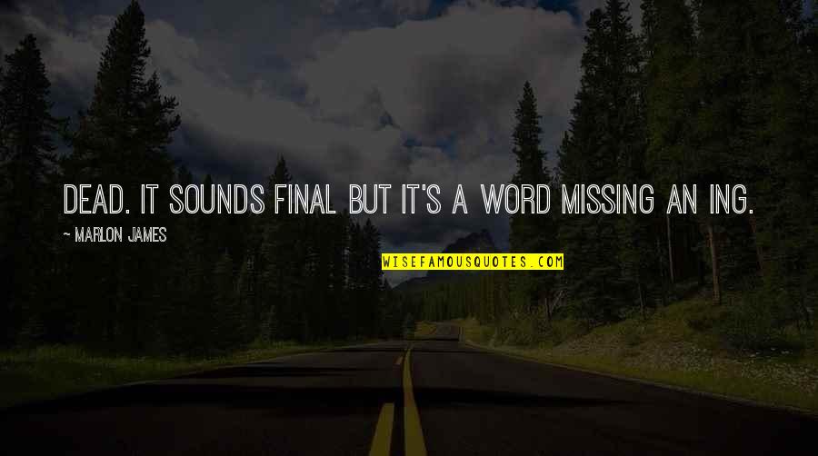 Buccieri Ben Quotes By Marlon James: Dead. It sounds final but it's a word