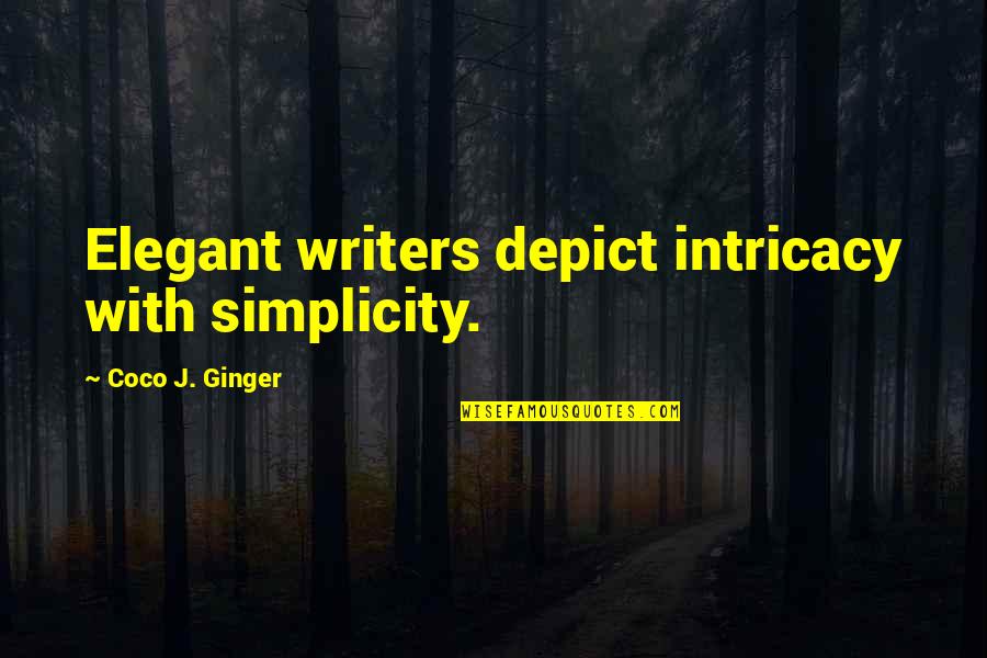 Bucciero George Quotes By Coco J. Ginger: Elegant writers depict intricacy with simplicity. Bucciero George Quotes By Coco J. Ginger: Elegant writers depict intricacy with simplicity.