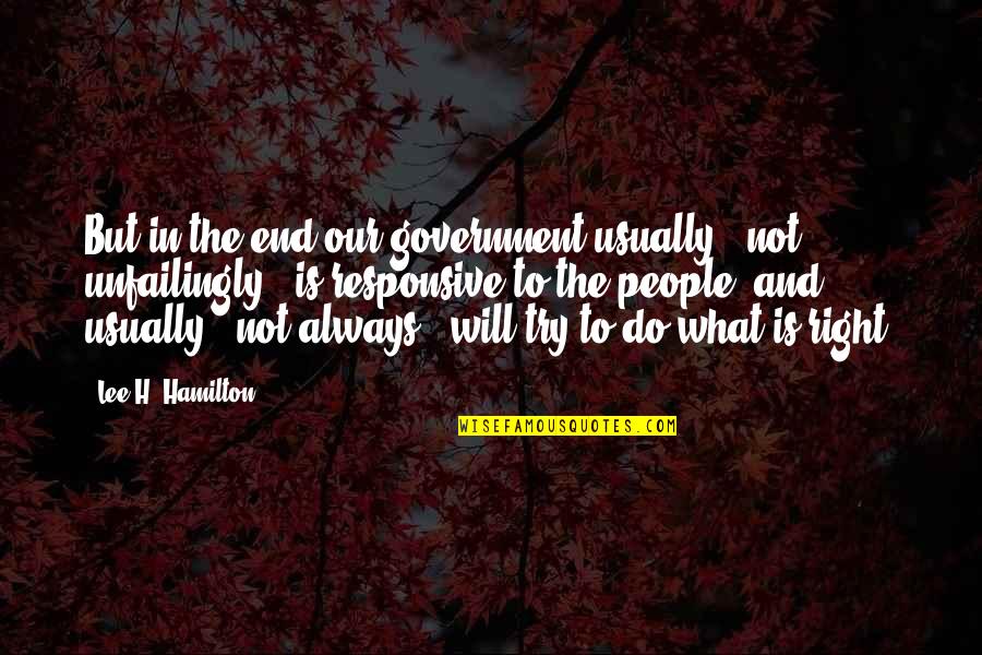Bucciero George Quotes By Lee H. Hamilton: But in the end our government usually - Bucciero George Quotes By Lee H. Hamilton: But in the end our government usually -