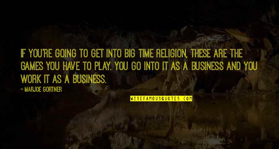 Bucciero George Quotes By Marjoe Gortner: If you're going to get into big time Bucciero George Quotes By Marjoe Gortner: If you're going to get into big time