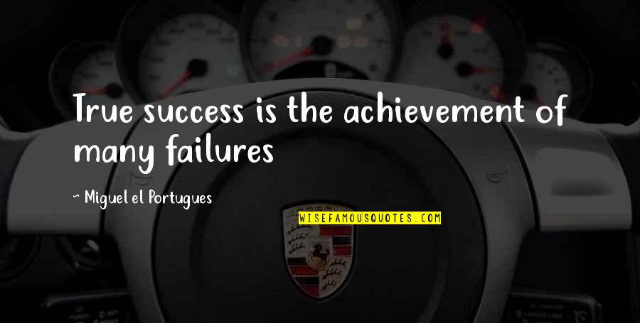 Buccigross John Quotes By Miguel El Portugues: True success is the achievement of many failures Buccigross John Quotes By Miguel El Portugues: True success is the achievement of many failures