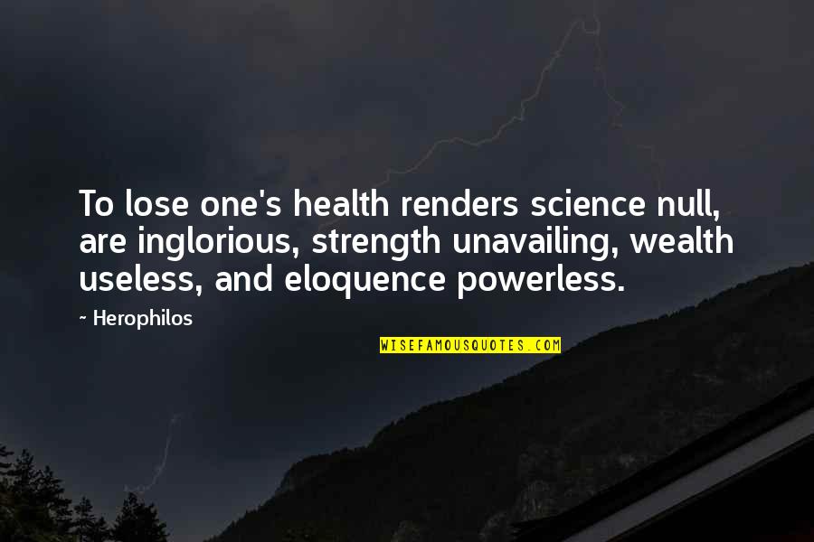 Buccigrossi Quotes By Herophilos: To lose one's health renders science null, are