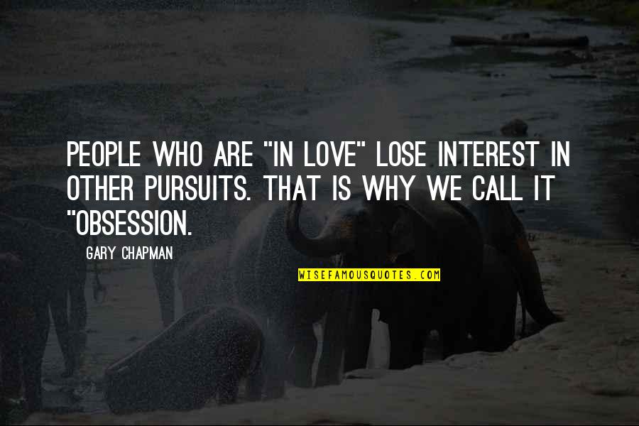 Buccillis Houghton Lake Quotes By Gary Chapman: People who are "in love" lose interest in