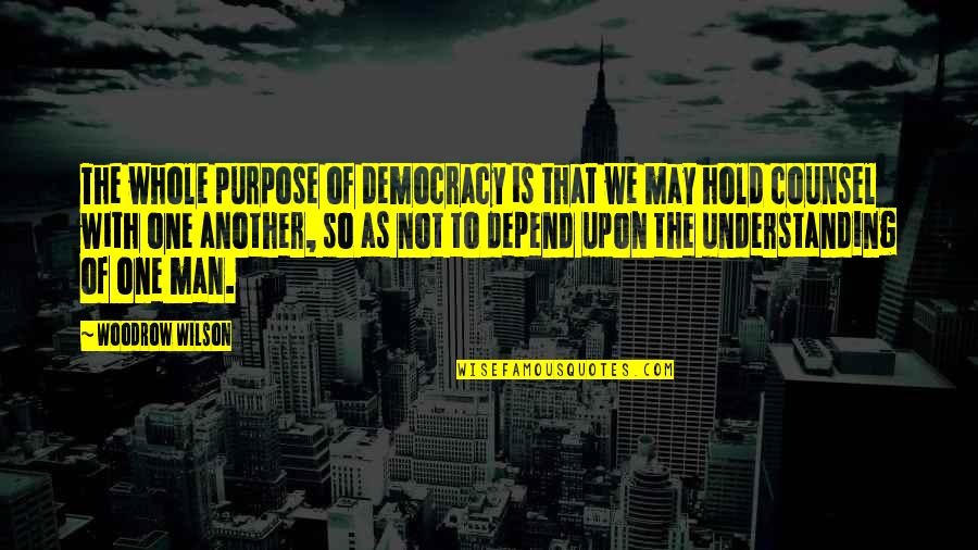 Buccinis Quotes By Woodrow Wilson: The whole purpose of democracy is that we Buccinis Quotes By Woodrow Wilson: The whole purpose of democracy is that we