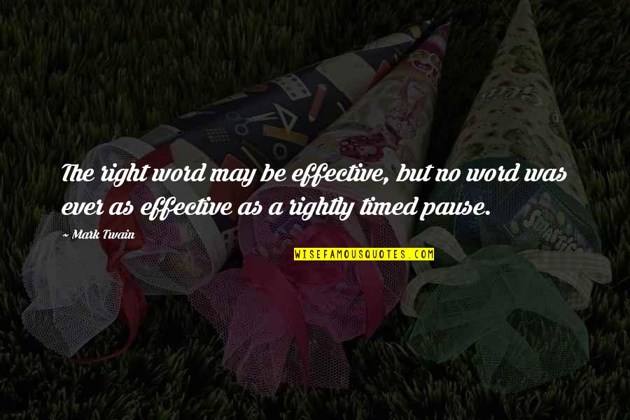 Buccleuch Quotes By Mark Twain: The right word may be effective, but no