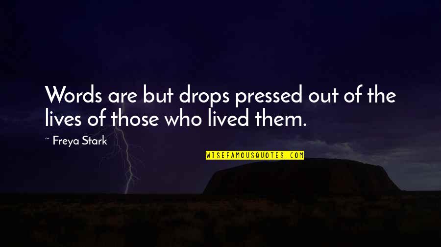 Buceando En Quotes By Freya Stark: Words are but drops pressed out of the