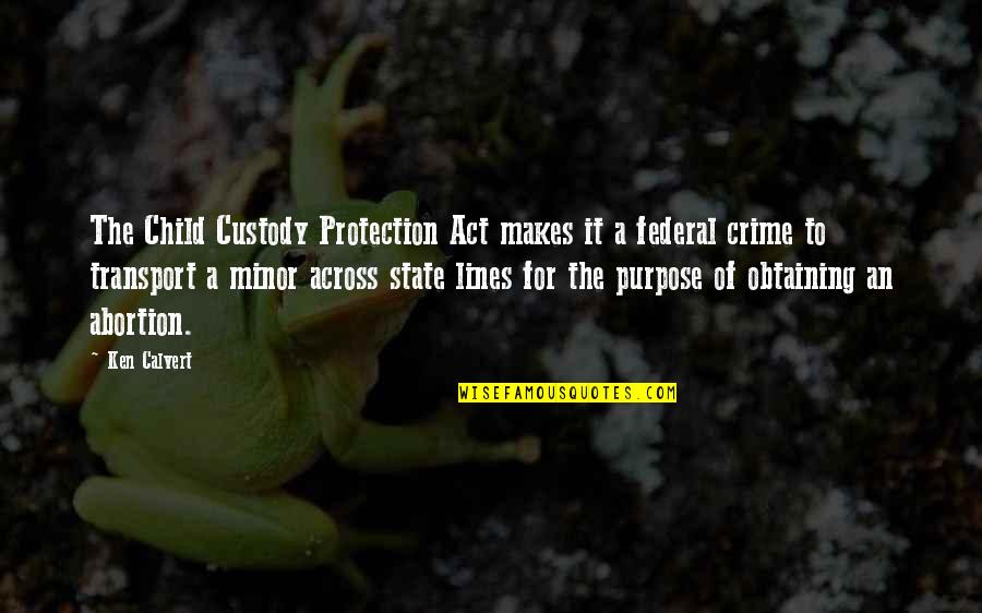 Buceando En Quotes By Ken Calvert: The Child Custody Protection Act makes it a
