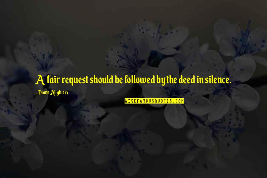 Bucees Quotes By Dante Alighieri: A fair request should be followed by the Bucees Quotes By Dante Alighieri: A fair request should be followed by the