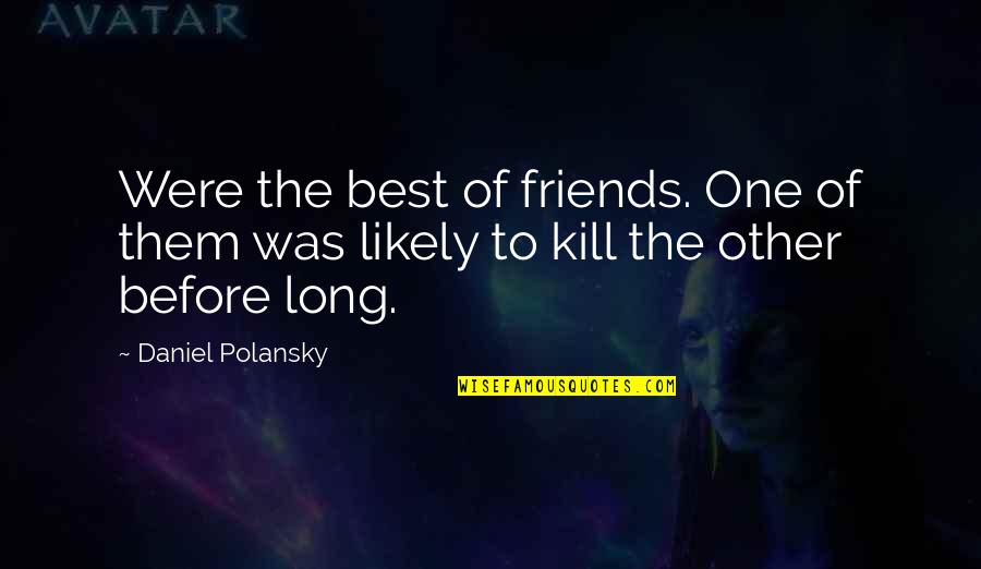 Bucelewicz Quotes By Daniel Polansky: Were the best of friends. One of them