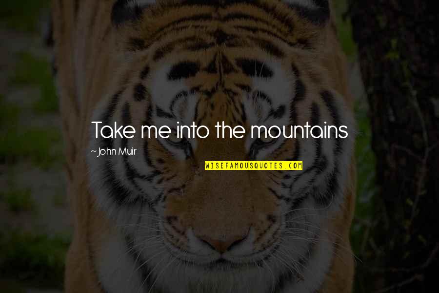 Buceo 95 Quotes By John Muir: Take me into the mountains