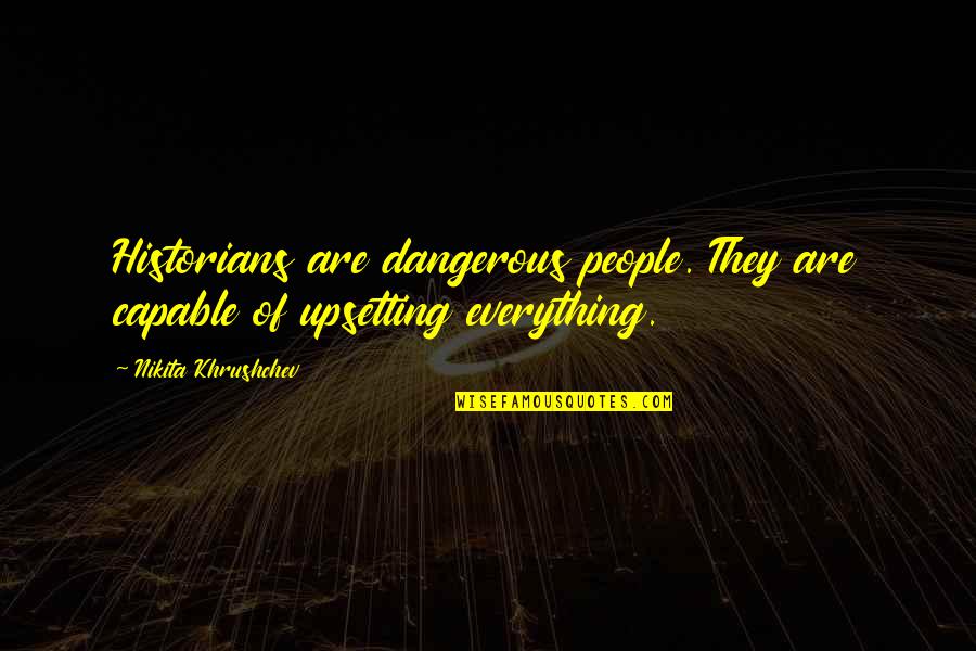Buceo 95 Quotes By Nikita Khrushchev: Historians are dangerous people. They are capable of