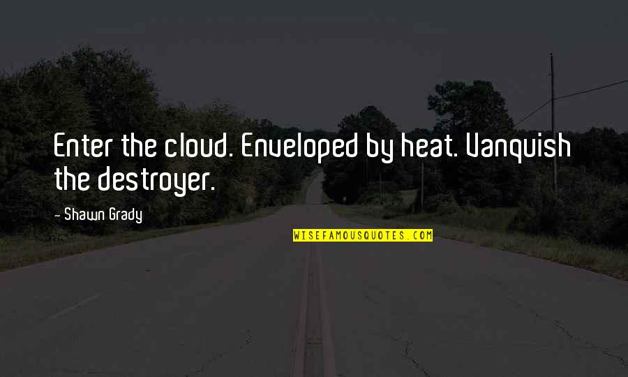 Buceo 95 Quotes By Shawn Grady: Enter the cloud. Enveloped by heat. Vanquish the