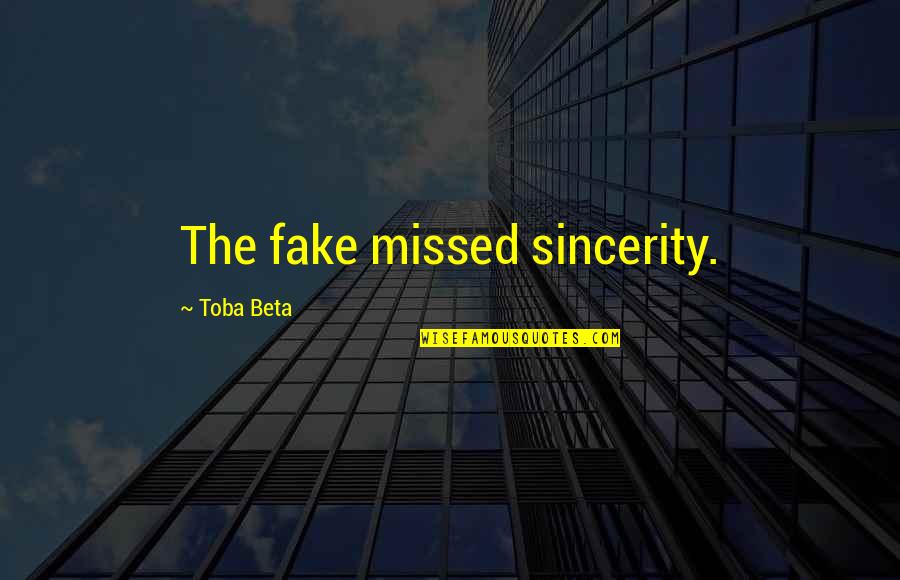 Buces Nuebos Quotes By Toba Beta: The fake missed sincerity.