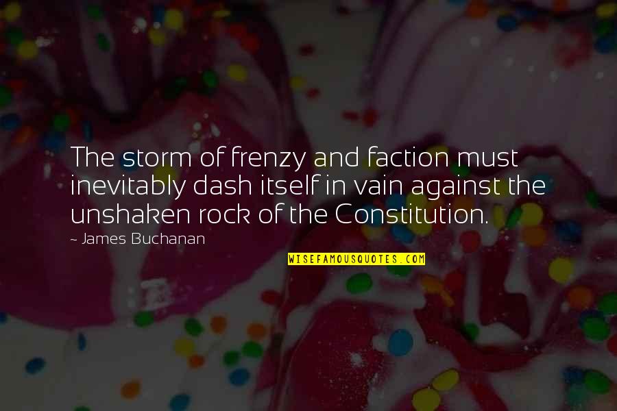 Buchanan Quotes By James Buchanan: The storm of frenzy and faction must inevitably