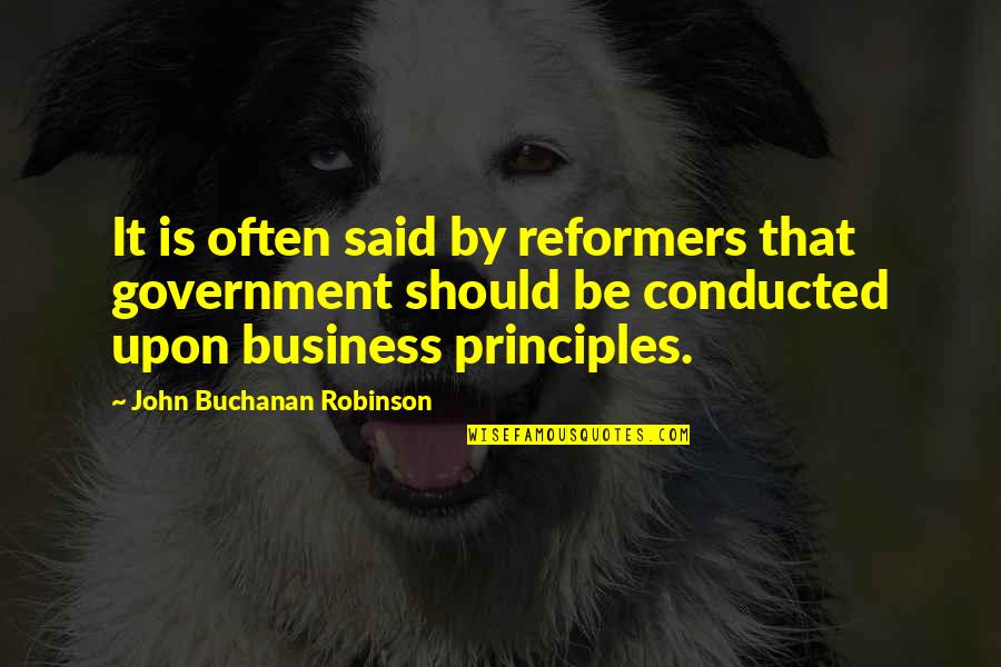 Buchanan Quotes By John Buchanan Robinson: It is often said by reformers that government