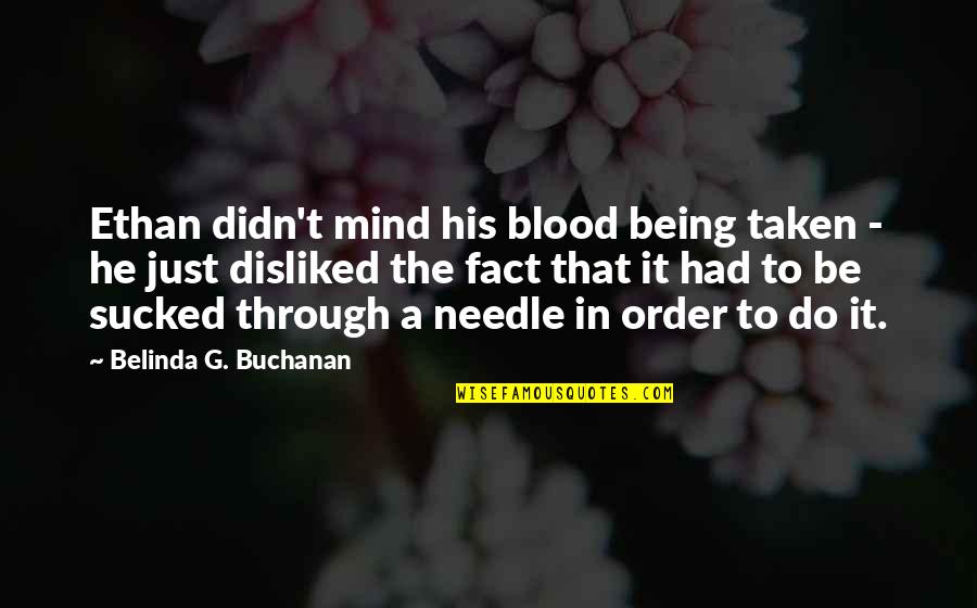 Buchanan's Quotes By Belinda G. Buchanan: Ethan didn't mind his blood being taken -