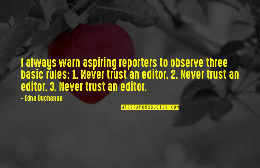 Buchanan's Quotes By Edna Buchanan: I always warn aspiring reporters to observe three