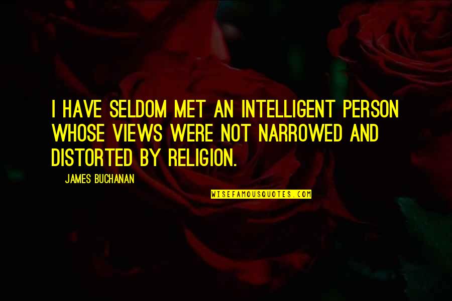 Buchanan's Quotes By James Buchanan: I have seldom met an intelligent person whose