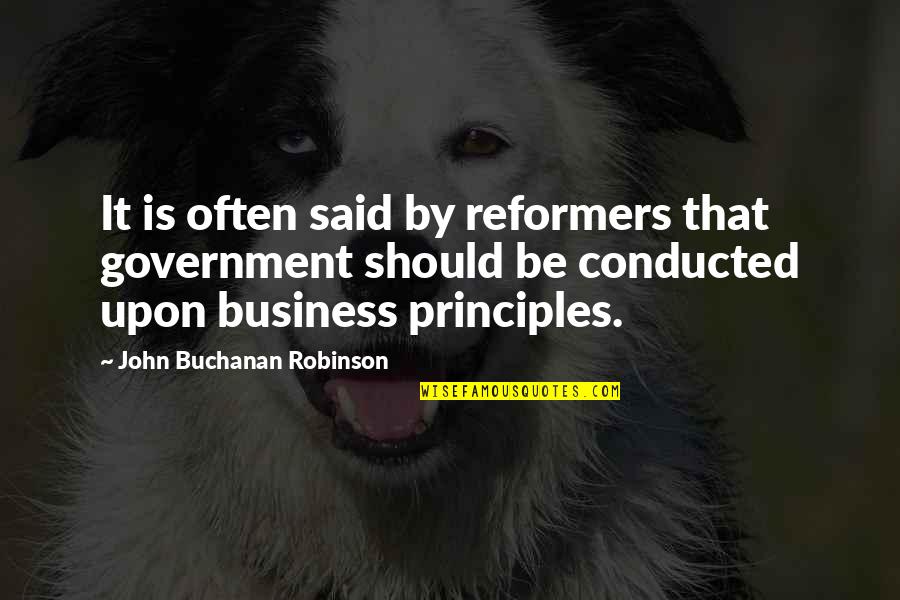 Buchanan's Quotes By John Buchanan Robinson: It is often said by reformers that government