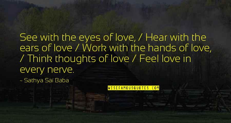 Buchans Liquor Quotes By Sathya Sai Baba: See with the eyes of love, / Hear Buchans Liquor Quotes By Sathya Sai Baba: See with the eyes of love, / Hear