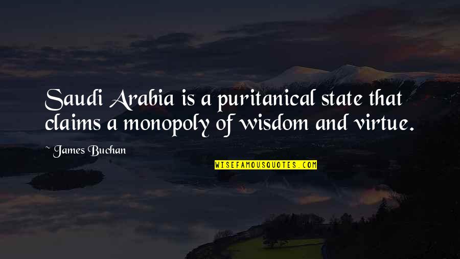 Buchan's Quotes By James Buchan: Saudi Arabia is a puritanical state that claims