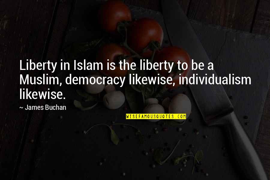 Buchan's Quotes By James Buchan: Liberty in Islam is the liberty to be