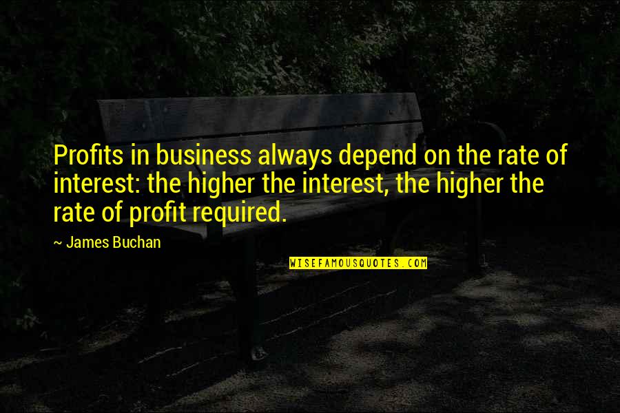 Buchan's Quotes By James Buchan: Profits in business always depend on the rate