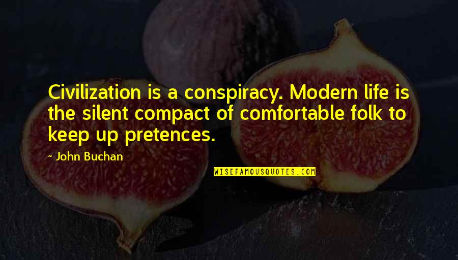Buchan's Quotes By John Buchan: Civilization is a conspiracy. Modern life is the