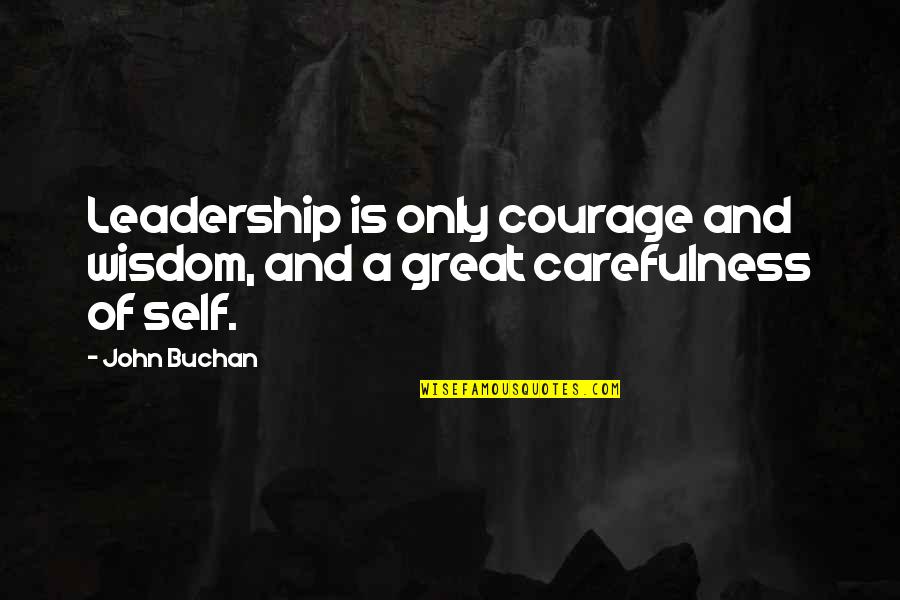 Buchan's Quotes By John Buchan: Leadership is only courage and wisdom, and a