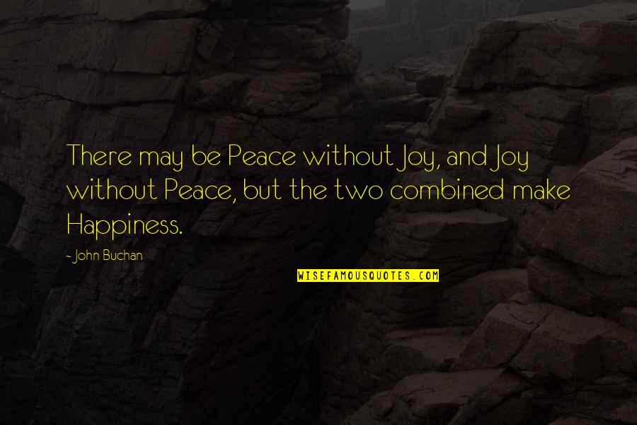 Buchan's Quotes By John Buchan: There may be Peace without Joy, and Joy
