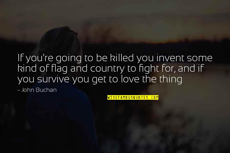Buchan's Quotes By John Buchan: If you're going to be killed you invent