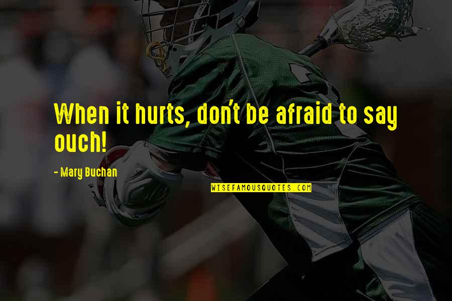 Buchan's Quotes By Mary Buchan: When it hurts, don't be afraid to say