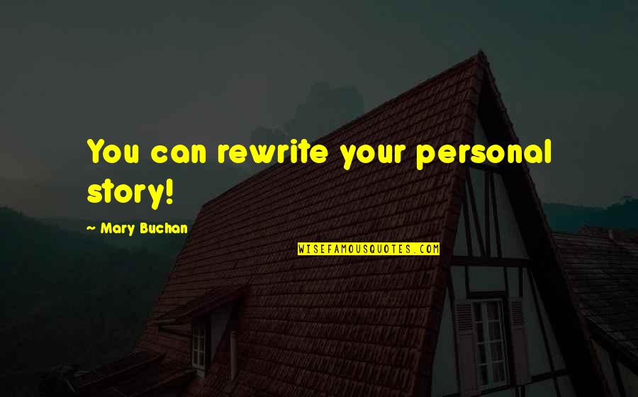 Buchan's Quotes By Mary Buchan: You can rewrite your personal story!