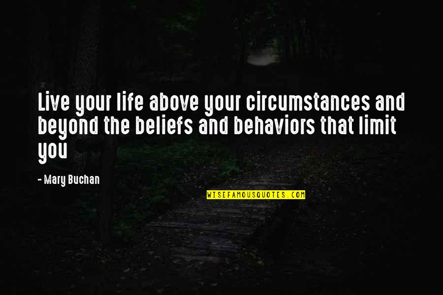 Buchan's Quotes By Mary Buchan: Live your life above your circumstances and beyond