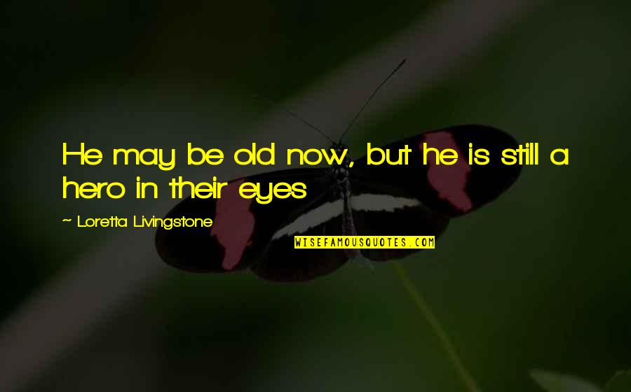 Bucharest Capital Quotes By Loretta Livingstone: He may be old now, but he is