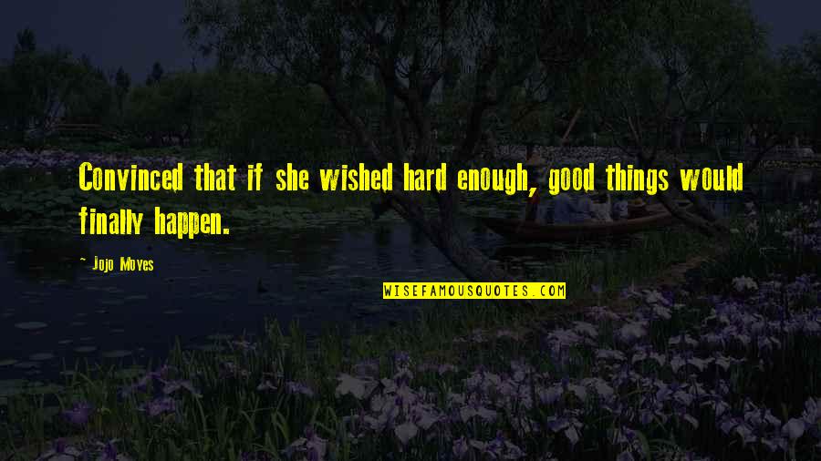 Buchdruckerei Quotes By Jojo Moyes: Convinced that if she wished hard enough, good