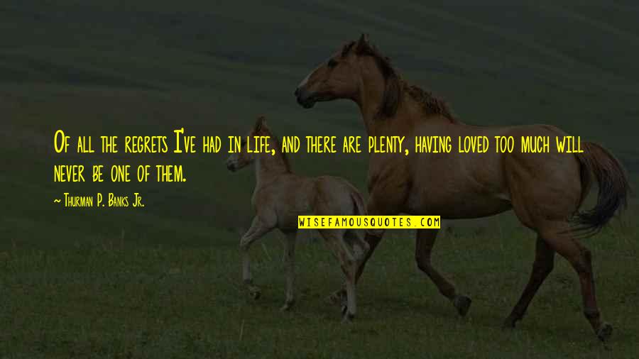 Buchenwalds Quotes By Thurman P. Banks Jr.: Of all the regrets I've had in life,