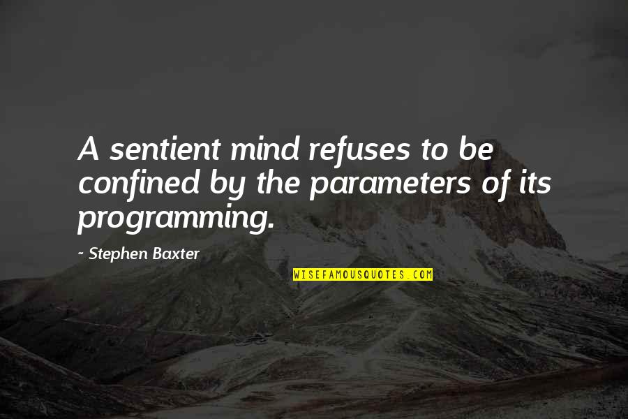 Bucherer Clocks Quotes By Stephen Baxter: A sentient mind refuses to be confined by