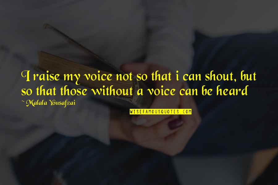 Bucherer Watch Quotes By Malala Yousafzai: I raise my voice not so that i